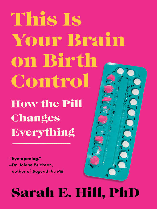 Title details for This Is Your Brain on Birth Control by Sarah Hill - Available